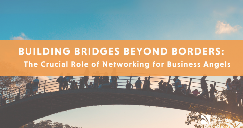 Building Bridges Beyond Borders: The Crucial Role of Networking for Business Angels
