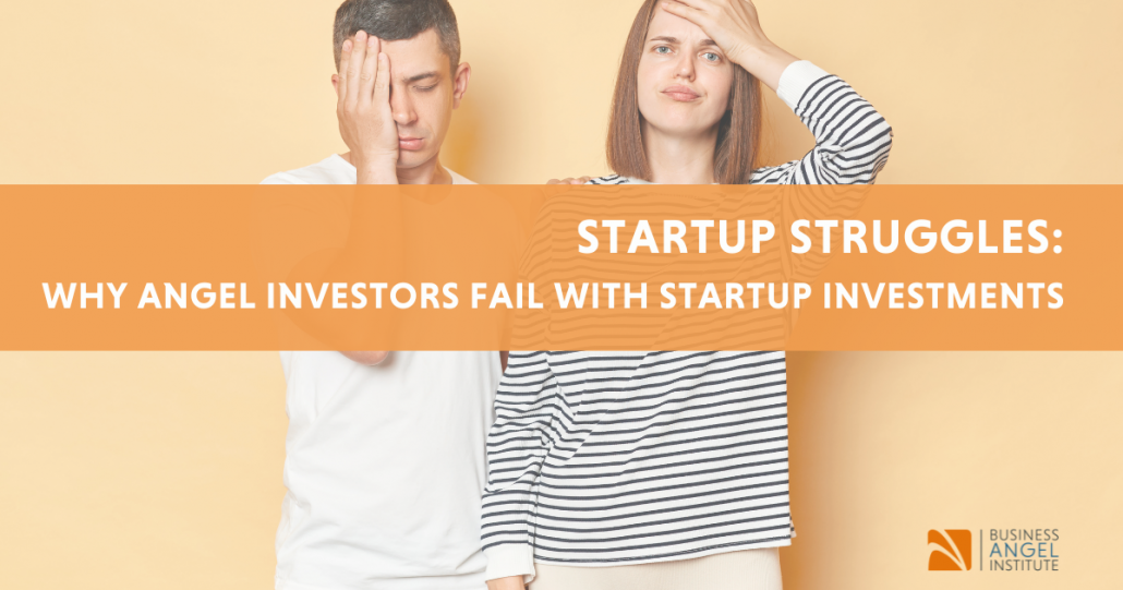 Startup Struggles: Why Angel Investors Fail With Startup Investments