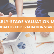 Early-Stage Valuation Methods: 5 Approaches for Evaluating Start-Up Worth